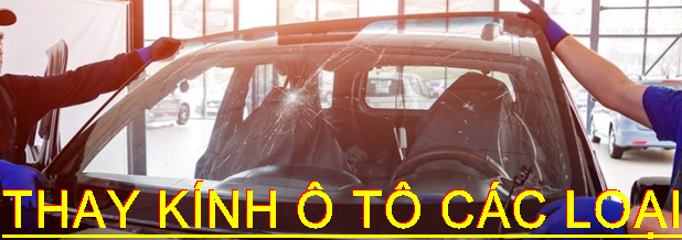 *Dịch vụ thay kính ô tô, Thay Kính Ô tô, Thay Kính Xe Ô tô Tải GIÁ RẺ Tận Nơi