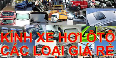 *Dịch vụ thay kính ô tô, Thay Kính Ô tô, Thay Kính Xe Ô tô Tải GIÁ RẺ Tận Nơi